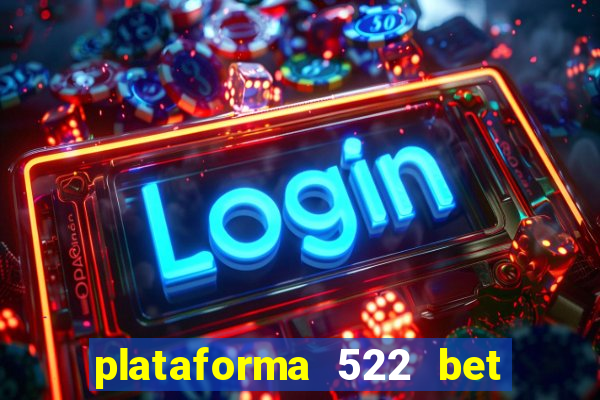 plataforma 522 bet 茅 confi谩vel